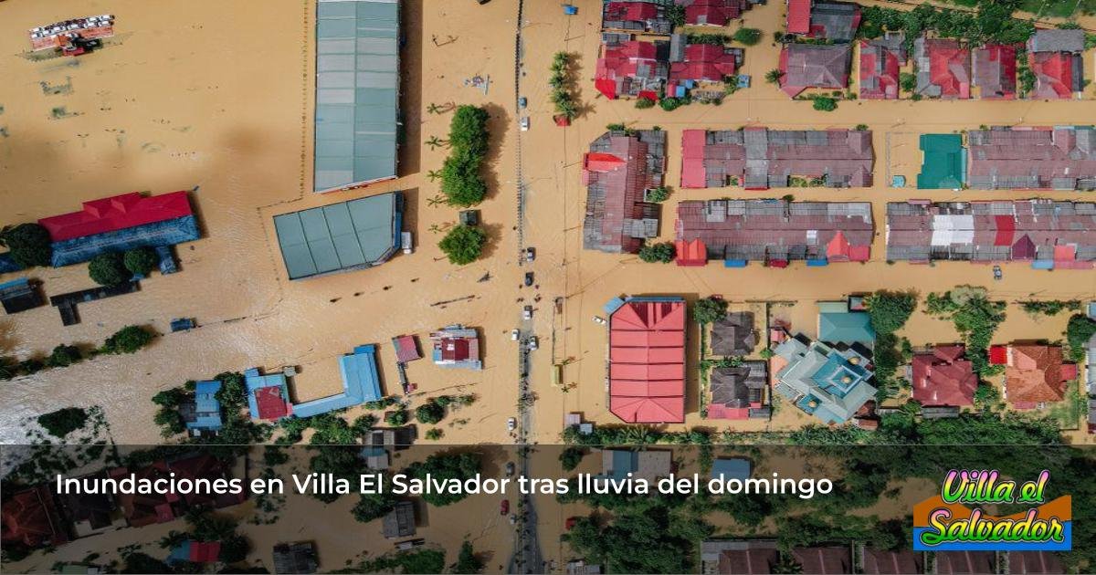 Inundaciones en Villa El Salvador tras lluvia del domingo