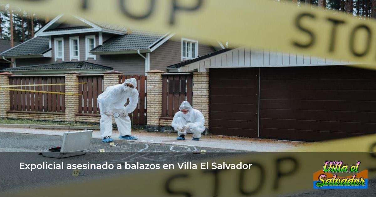 Expolicial asesinado a balazos en Villa El Salvador
