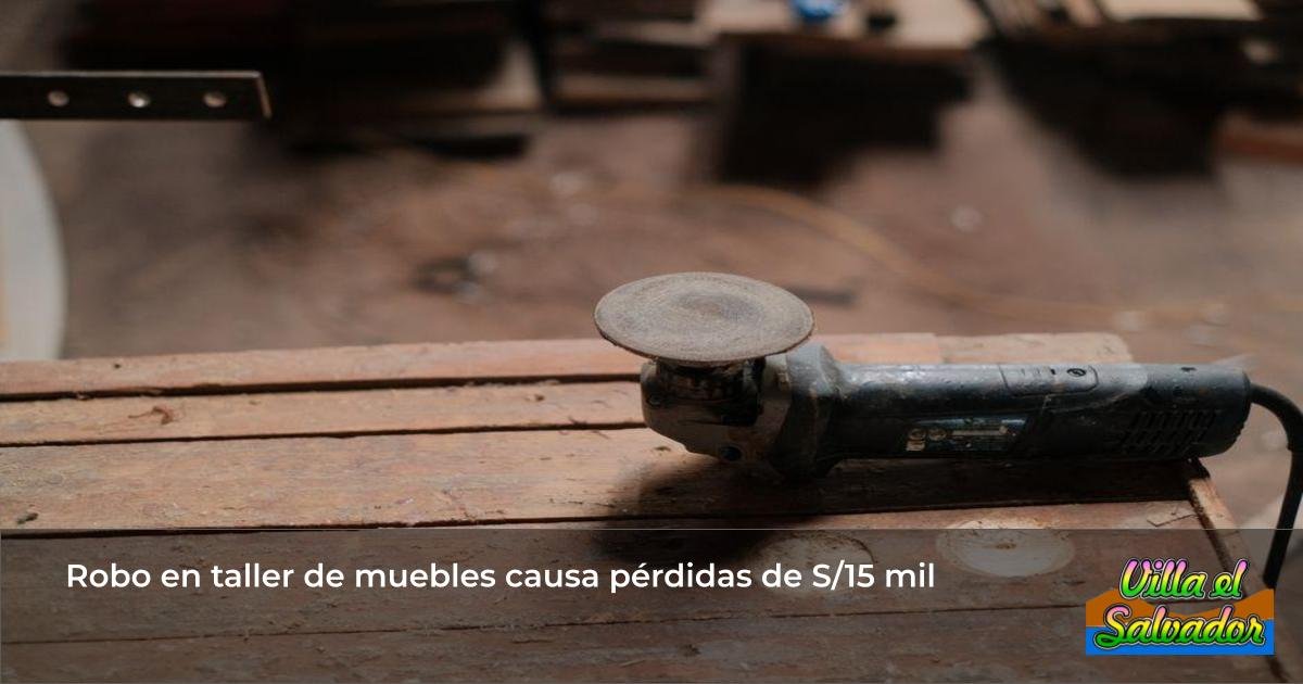 Robo en taller de muebles causa pérdidas de S/15 mil