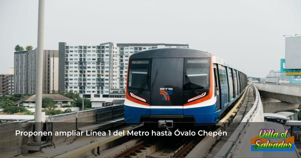 Proponen ampliar Línea 1 del Metro hasta Óvalo Chepén