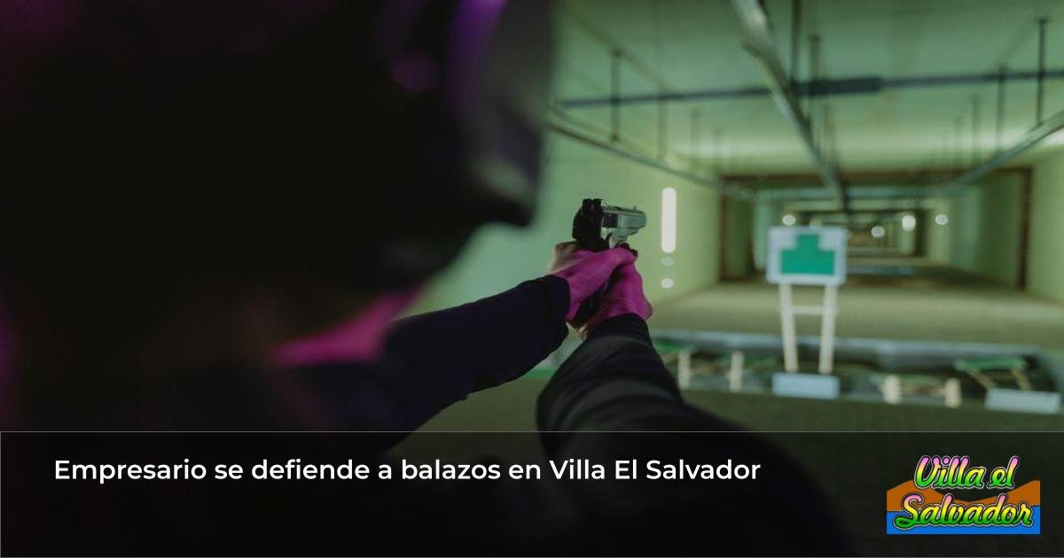 Empresario se defiende a balazos en Villa El Salvador