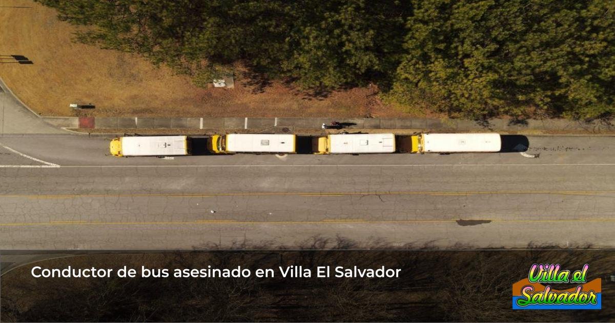 Conductor de bus asesinado en Villa El Salvador