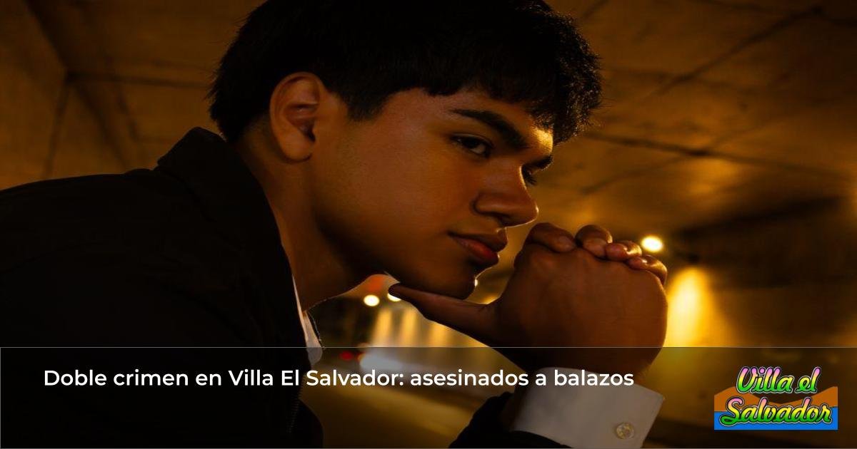 Doble crimen en Villa El Salvador: asesinados a balazos